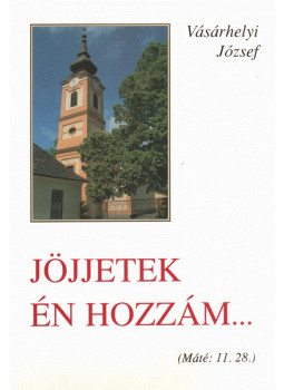 Vásárhelyi József - Jöjjetek én hozzám... Vásárhelyi József - Jöjjetek én hozzám..., Vác 2000 antikvár könyv