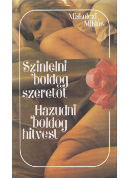 Miskolczi Miklós - Színlelni boldog szeretőt / Hazudni boldog hitvest (dedikált) Miskolczi Miklós - Színlelni boldog szeretőt / Hazudni boldog hitvest (dedikált), Budapest 1985 antikvár könyv