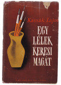 Kassák Lajos - Egy lélek keresi magát