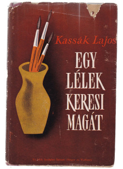 Kassák Lajos - Egy lélek keresi magát Kassák Lajos - Egy lélek keresi magát, Budapest 1948 antikvár könyv