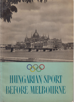 Ardai Aladár, Balogh Istvánné, Németh Gyula, Schütz Árpád - Hungarian Sport Before Melbourne Ardai Aladár, Balogh Istvánné, Németh Gyula, Schütz Árpád - Hungarian Sport Before Melbourne, Budapest 1956 antikvár könyv