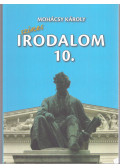 Mohácsy Károly - Színes irodalom a középiskolák 10. évfolyama számára