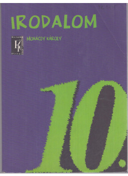 Mohácsy Károly - Irodalom a középiskolák 10. évfolyama számára Mohácsy Károly - Irodalom a középiskolák 10. évfolyama számára, Budapest 2005 antikvár könyv