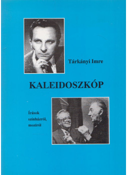 Tárkányi Imre - Kaleidoszkóp (dedikált) Tárkányi Imre - Kaleidoszkóp (dedikált), Budapest 2002 antikvár könyv