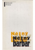 Bohumil Hrabal - Nezny barbar