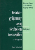 Száray Miklós,Szabó Márta,Kaposi József - Feladatgyűjtemény az új történelem írásbeli érettségihez 12. évfolyam
