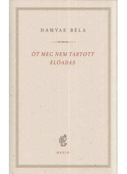 Hamvas Béla - Öt meg nem tartott előadás Hamvas Béla - Öt meg nem tartott előadás, null 2024 antikvár könyv