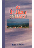 Egri Sándor - Az Úr Jézus példázatai