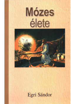 Egri Sándor - Mózes élete Egri Sándor - Mózes élete, Nagyvárad 2009 antikvár könyv