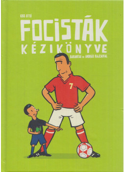 Kiss Ottó - Focisták kézikönyve Kiss Ottó - Focisták kézikönyve, Budapest 2018 antikvár könyv