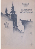 Csanádi Imre - Városom - Mostohám (dedikált)