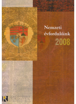 Estók János (főszerk.) - Nemzeti évfordulóink 2008 Estók János (főszerk.) - Nemzeti évfordulóink 2008, Budapest 2008 antikvár könyv