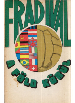 Nagy Béla - Fradival a föld körül Nagy Béla - Fradival a föld körül, Budapest 1985 antikvár könyv
