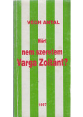 Végh Antal - Miért nem szeretem Varga Zoltánt? (dedikált)