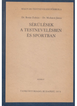 Dr. Botár Zoltán, Dr. Mohácsi János - Sérülések a testnevelésben és sportban Dr. Botár Zoltán, Dr. Mohácsi János - Sérülések a testnevelésben és sportban, Budapest 1973 antikvár könyv
