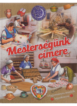 Csendes Istvánné, Pappné Kovács Zsuzsanna - Mesterségünk címere Csendes Istvánné, Pappné Kovács Zsuzsanna - Mesterségünk címere, null 2015 antikvár könyv