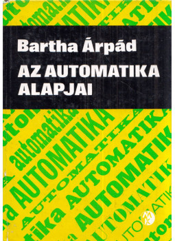 Bartha Árpád - Az automatika alapjai Bartha Árpád - Az automatika alapjai, Budapest 1971 antikvár könyv