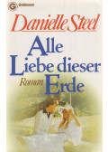 Danielle Steel - Alle Liebe dieser Erde