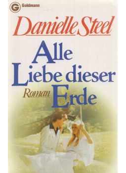 Danielle Steel - Alle Liebe dieser Erde Danielle Steel - Alle Liebe dieser Erde, München 1990 antikvár könyv