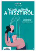 Tóth Zsuzsa - Hiszti nélkül a hisztiről