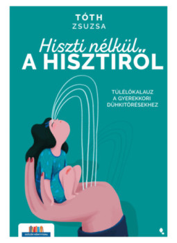 Tóth Zsuzsa - Hiszti nélkül a hisztiről Tóth Zsuzsa - Hiszti nélkül a hisztiről, null 2025 antikvár könyv