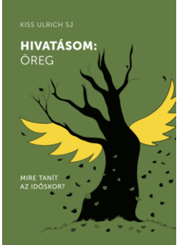 Kiss Ulrich SJ - Hivatásom: öreg Kiss Ulrich SJ - Hivatásom: öreg, null 2025 antikvár könyv