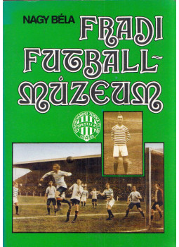Nagy Béla - Fradi futballmúzeum Nagy Béla - Fradi futballmúzeum, Budapest 1987 antikvár könyv