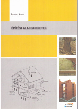 Szerényi Attila - Építési alapismeretek Szerényi Attila - Építési alapismeretek, Pécs 2012 antikvár könyv