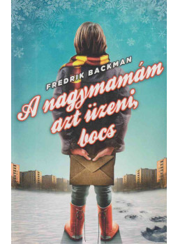 Fredrik Backman - A nagymamám azt üzeni, bocs Fredrik Backman - A nagymamám azt üzeni, bocs, Budapest 2017 antikvár könyv