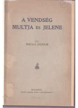 Mikola Sándor - A Vendség multja és jelene Mikola Sándor - A Vendség multja és jelene, Budapest 0 antikvár könyv