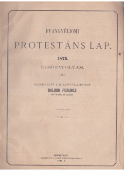 Balogh Ferenc - Evangyéliomi protestáns lap 1875. első évfolyam Balogh Ferenc - Evangyéliomi protestáns lap 1875. első évfolyam, Debreczen 1875 antikvár könyv