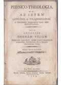 William Derham - Physico-theologia - Az az Az Isten lételének és tulajdonságinak - a teremtés munkáiból való megmutattatása