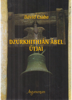 Dávid Csaba - Dzurkhithján Ábel útjai (dedikált) Dávid Csaba - Dzurkhithján Ábel útjai (dedikált), Budapest 2013 antikvár könyv