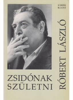 Róbert László - Zsidónak születni (dedikált) Róbert László - Zsidónak születni (dedikált), Budapest 1994 antikvár könyv