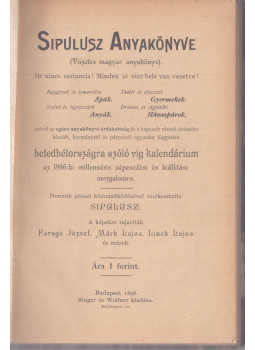 Sipulusz (Rákosi Viktor) - Sipulusz anyakönyve - Kalendárium 1896-ra Sipulusz (Rákosi Viktor) - Sipulusz anyakönyve - Kalendárium 1896-ra, Budapest 1896 antikvár könyv