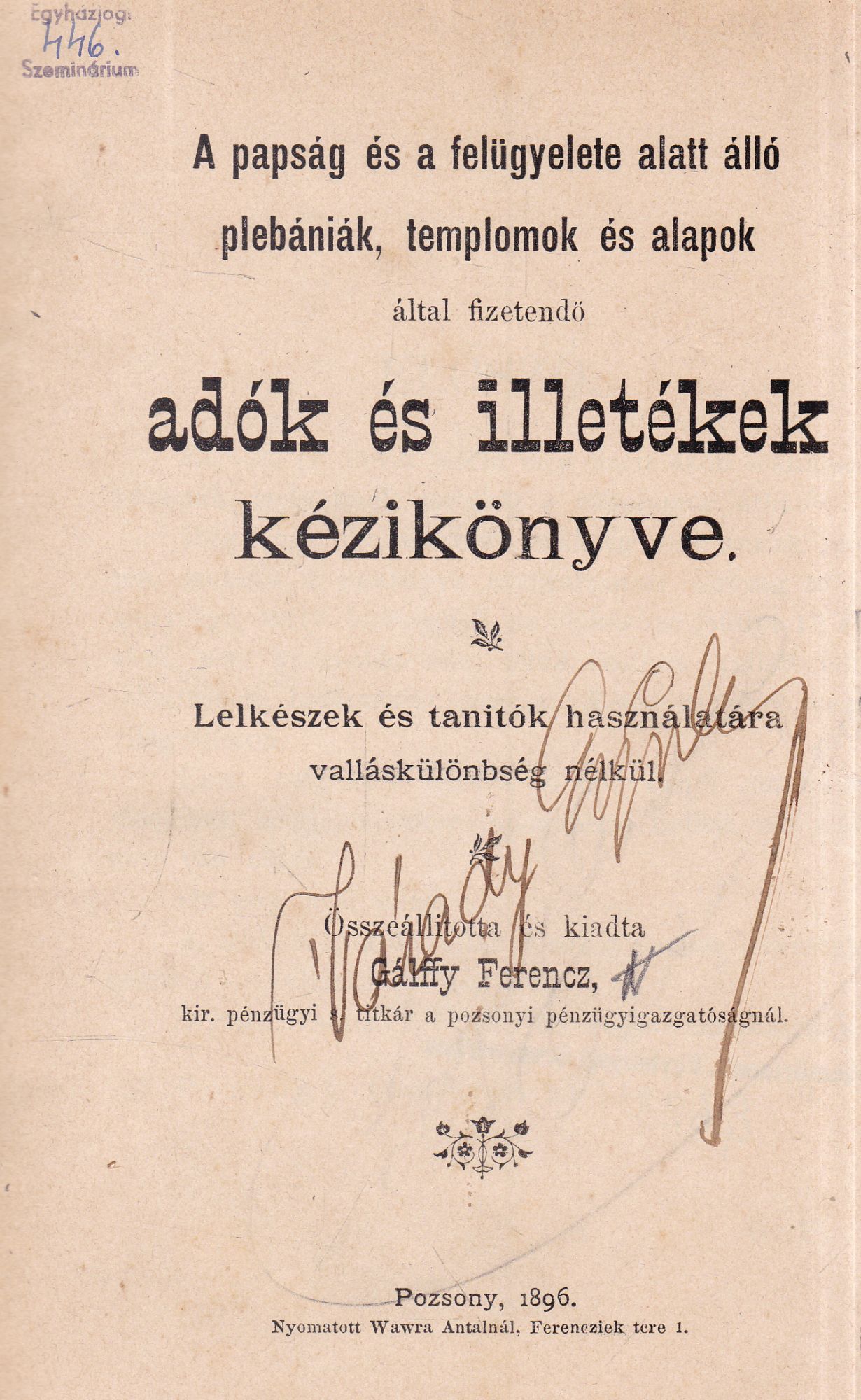 Gálffy Ferencz - A papság és a felügyelete alatt álló plebániák, templomok és alapok által fizetendő adók és illetékek kézikönyve, Pozsony 1896 antikvár könyv