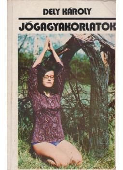 Dely Károly - Jógagyakorlatok (dedikált) Dely Károly - Jógagyakorlatok (dedikált), Budapest 1973 antikvár könyv