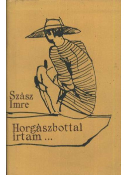 Szász Imre - Horgászbottal írtam (dedikált) Szász Imre - Horgászbottal írtam (dedikált), Budapest 1962 antikvár könyv