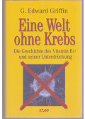 Griffin, G. Edward - Eine Welt ohne Krebs