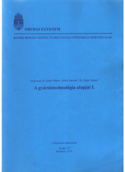 Ambrusné Dr. Alady Márta, Galla Jánosné, Dr. Sipos Sándor - A gyártástechnológia alapjai I. Ambrusné Dr. Alady Márta, Galla Jánosné, Dr. Sipos Sándor - A gyártástechnológia alapjai I., Budapest 2010 antikvár könyv
