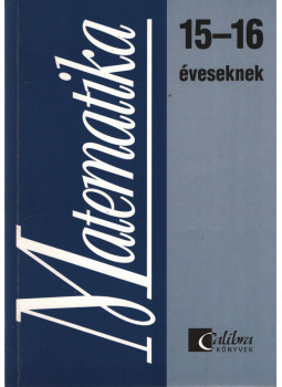 Csatár Katalin, Széplaki Györgyné - Matematika 15-16 éveseknek Csatár Katalin, Széplaki Györgyné - Matematika 15-16 éveseknek, Budapest 2002 antikvár könyv