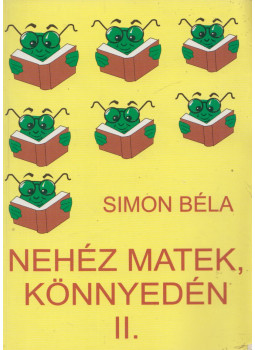 Simon Béla - Nehéz matek, könnyedén II. Simon Béla - Nehéz matek, könnyedén II., Nyíregyháza 2001 antikvár könyv