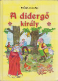 Móra Ferenc - A didergő király