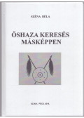 Széna Béla - Őshaza keresés másképpen