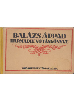 Balázs Árpád - Balázs Árpád harmadik nótáskönyve Balázs Árpád - Balázs Árpád harmadik nótáskönyve, Budapest 0 antikvár könyv