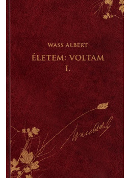 Wass Albert - Életem: Voltam I. Wass Albert - Életem: Voltam I., Budapest 2015 antikvár könyv