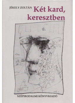 Jékely Zoltán - Két kard, keresztben Jékely Zoltán - Két kard, keresztben, Budapest 1993 antikvár könyv