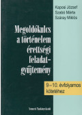 Kaposi József,Szabó Márta,Száray Miklós - Megoldókulcs a történelem érettségi feladatgyűjtemény 9-10. évfolyamos kötetéhez