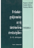 Száray Miklós,Szabó Márta,Kaposi József - Feladatgyűjtemény az új történelem írásbeli érettségihez 9-10. évfolyam