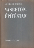 Dr. Palotás László,Mihallich Győző dr. - Vasbetonépítéstan I.